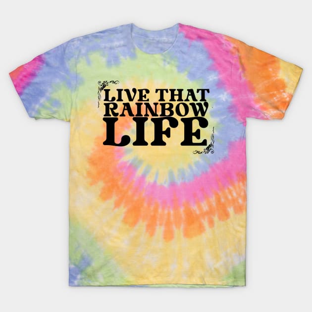 Live that Rainbow life T-Shirt by Wyrd Merch